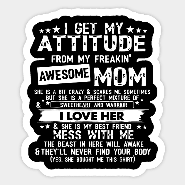 I Get My Attitude From My Freaking Awesome Mom Sticker by Foshaylavona.Artwork